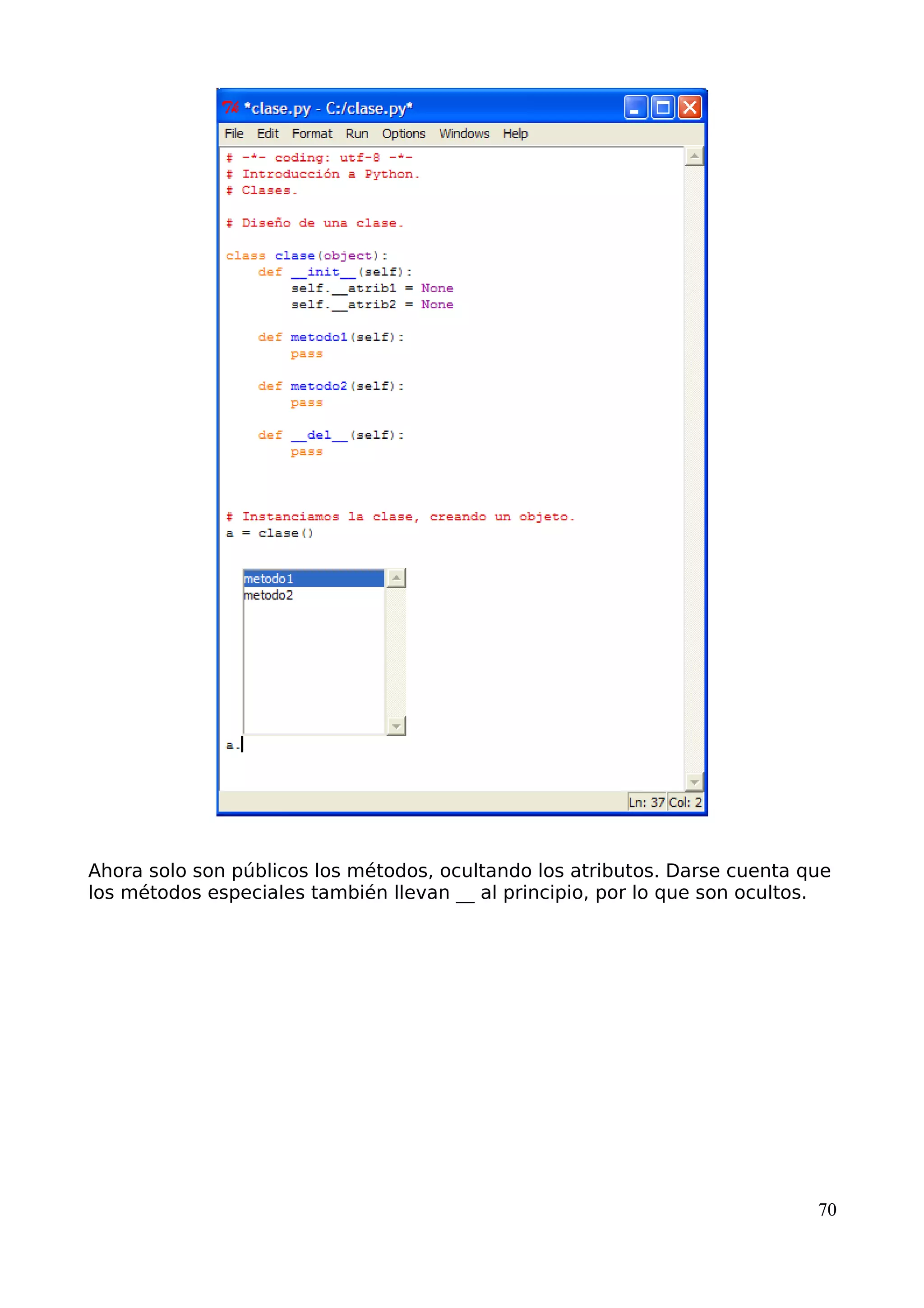Ahora solo son públicos los métodos, ocultando los atributos. Darse cuenta que
los métodos especiales también llevan __ al principio, por lo que son ocultos.
70
 