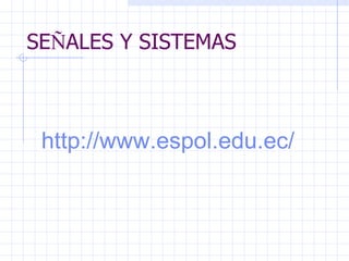 SE Ñ ALES Y SISTEMAS http://www.espol.edu.ec/ 