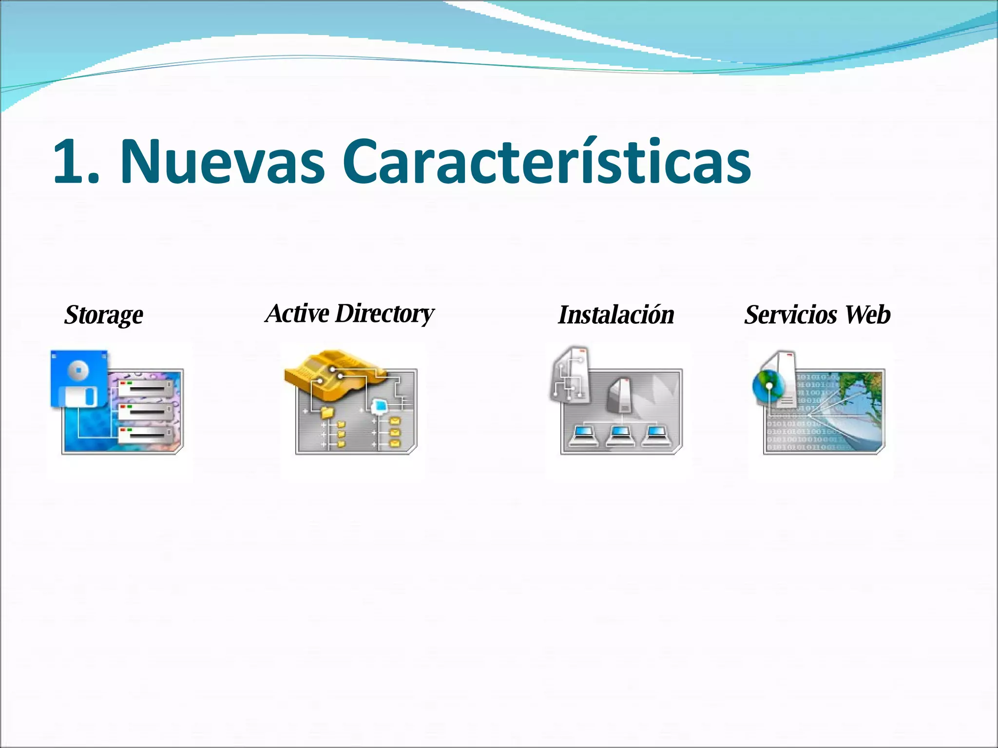 1. Nuevas Características Storage Active Directory Instalación  Servicios Web 
