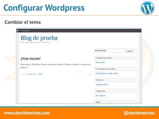 Configurar Wordpress
Cambiar el tema
 