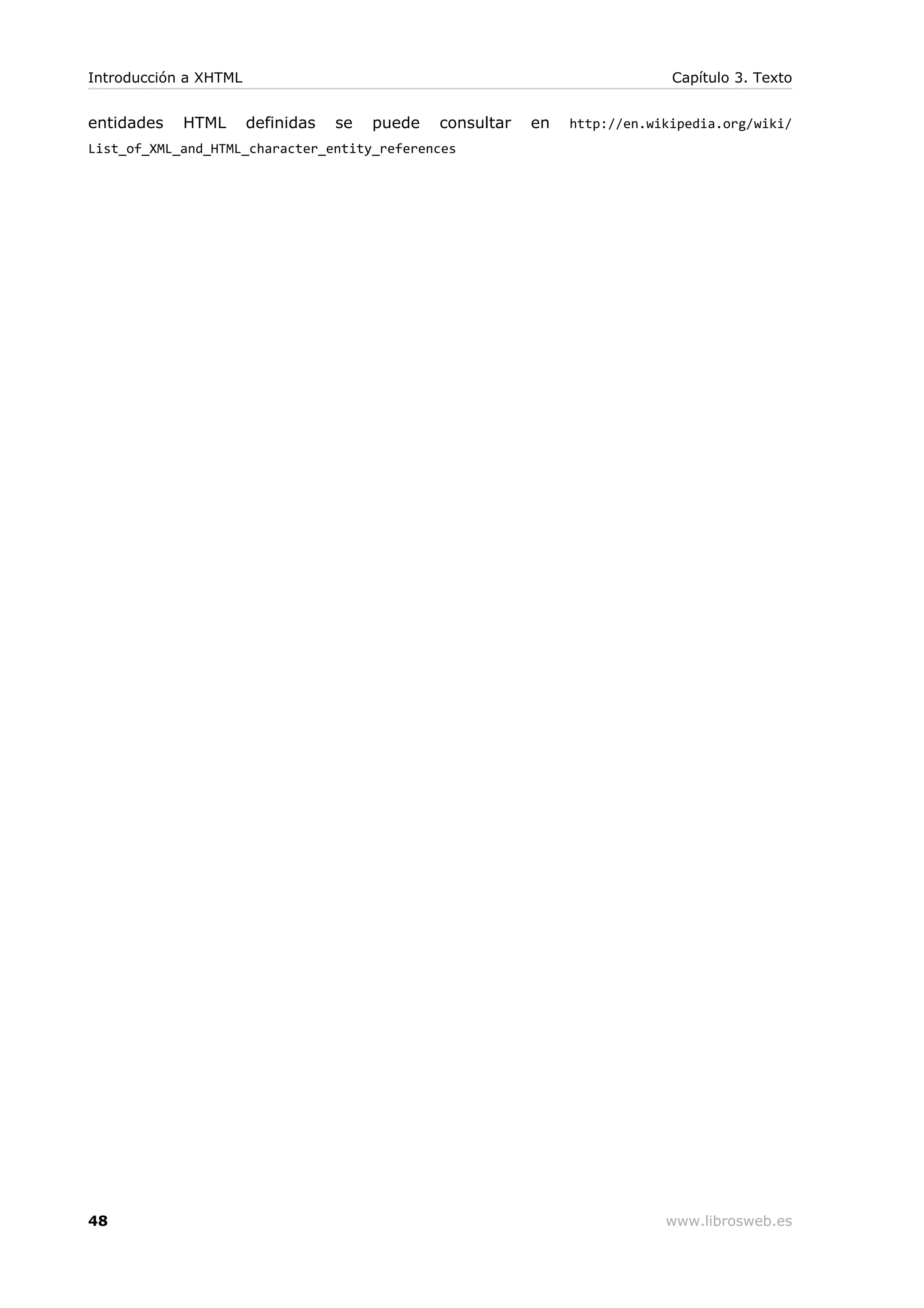 entidades HTML definidas se puede consultar en http://en.wikipedia.org/wiki/
List_of_XML_and_HTML_character_entity_references
Introducción a XHTML Capítulo 3. Texto
48 www.librosweb.es
 