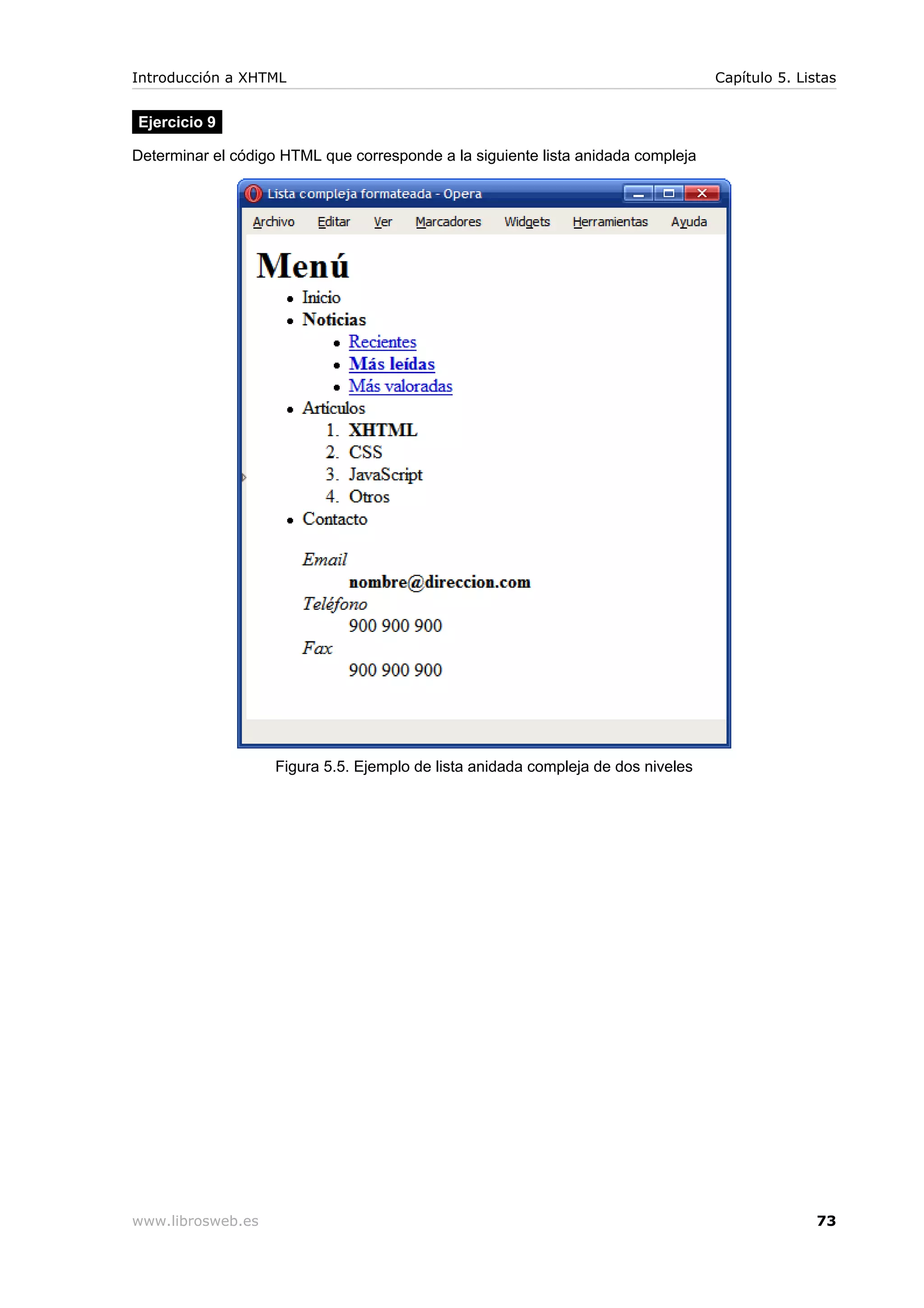 Ejercicio 9
Determinar el código HTML que corresponde a la siguiente lista anidada compleja
Figura 5.5. Ejemplo de lista anidada compleja de dos niveles
Introducción a XHTML Capítulo 5. Listas
www.librosweb.es 73
 