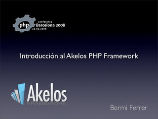 Introducción al Akelos PHP Framework




                           Bermi Ferrer