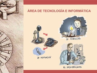ÁREA DE TECNOLOGÍA E INFORMÁTICA
 