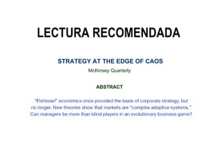 LECTURA RECOMENDADA McKinsey Quarterly ABSTRACT STRATEGY AT THE EDGE OF CAOS 