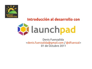 Introducción al desarrollo con




            Denis Fuenzalida
<denis.fuenzalida@gmail.com / @dfuenzal>
           01 de Octubre 2011
 