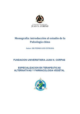 Monografía: introducción al estudio de la
Pulsología china
Autor: DR PEDRO LUIS ESTRADA
 