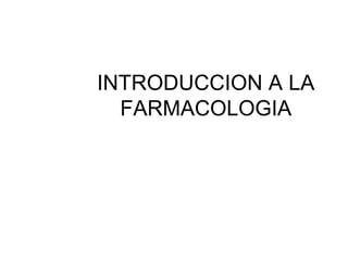 INTRODUCCION A LA FARMACOLOGIA 