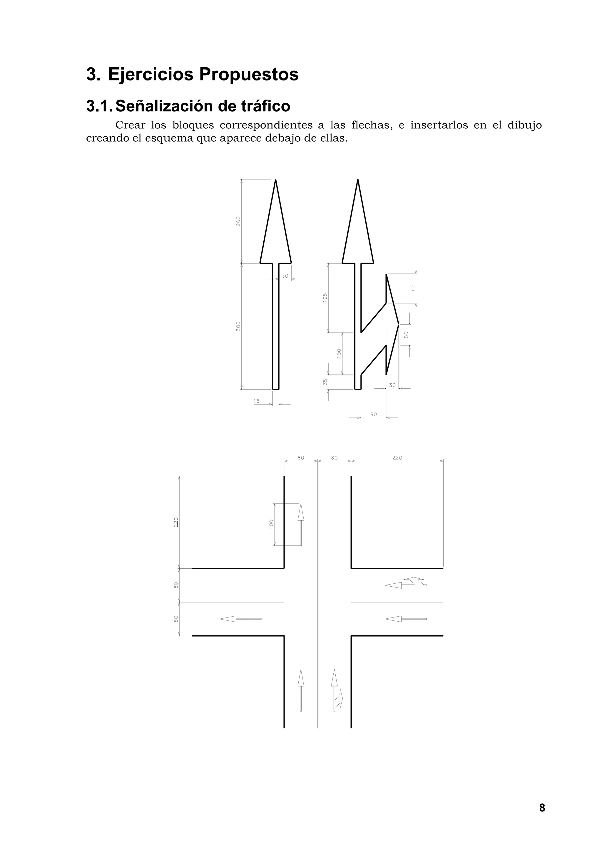 3. Ejercicios Propuestos
3.1. Señalización de tráfico
     Crear los bloques correspondientes a las flechas, e insertarlos en el dibujo
creando el esquema que aparece debajo de ellas.




                                                                                8
 
