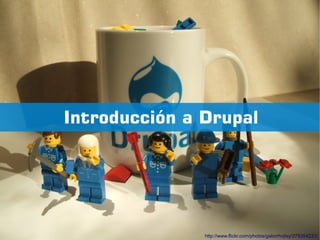 Introducción a Drupal




               http://www.flickr.com/photos/gaborhojtsy/279354231/
 