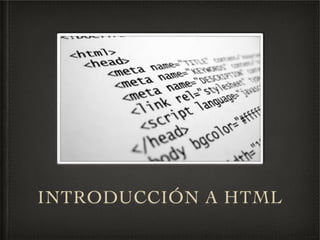 INTRODUCCIÓN A HTML
 