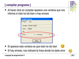 [ compilar programa ] Al hacer click en compilar aparece una ventana que nos informa si todo ha ido bien o hay errores Si aparece esta ventana es que todo ha ido bien Si hay errores, nos indicará la línea donde ha dado error  