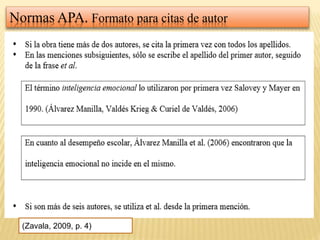 Normas APA. Formato para citas de autor
(Zavala, 2009, p. 4)
 