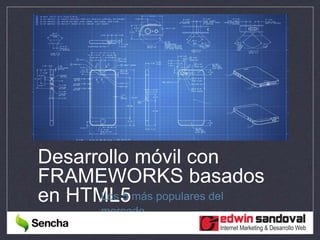 Desarrollo móvil con
FRAMEWORKS basados
en HTML5Los 5 más populares del
mercado
 