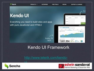 Kendo UI Framework
http://www.telerik.com/kendo-
ui
 
