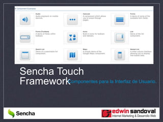 Sencha Touch
FrameworkComponentes para la Interfaz de Usuario.
 