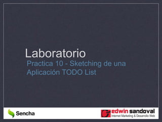 Laboratorio
Practica 10 - Sketching de una
Aplicación TODO List
 