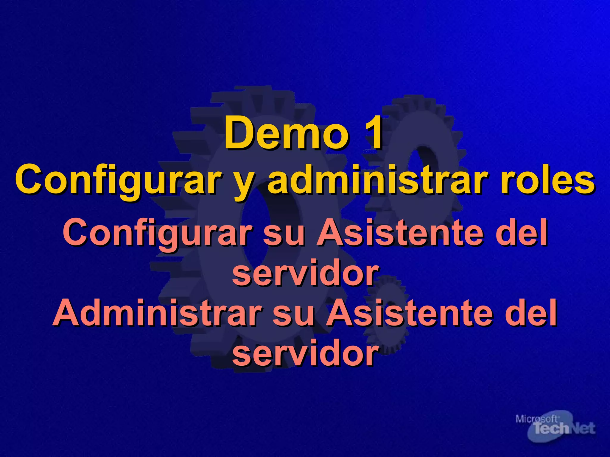 Demo 1 Configurar y administrar roles Configurar su Asistente del servidor Administrar su Asistente del servidor 