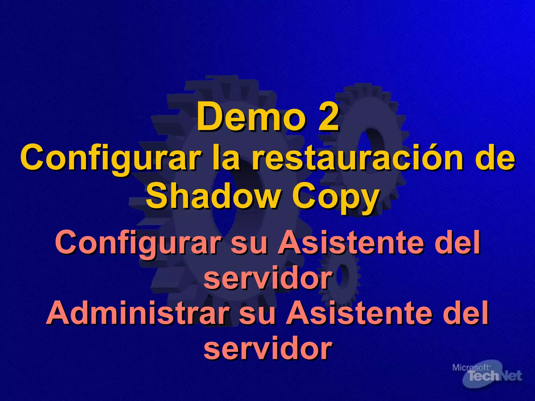 Demo 2 Configurar la restauración de Shadow Copy  Configurar su Asistente del servidor Administrar su Asistente del servidor 