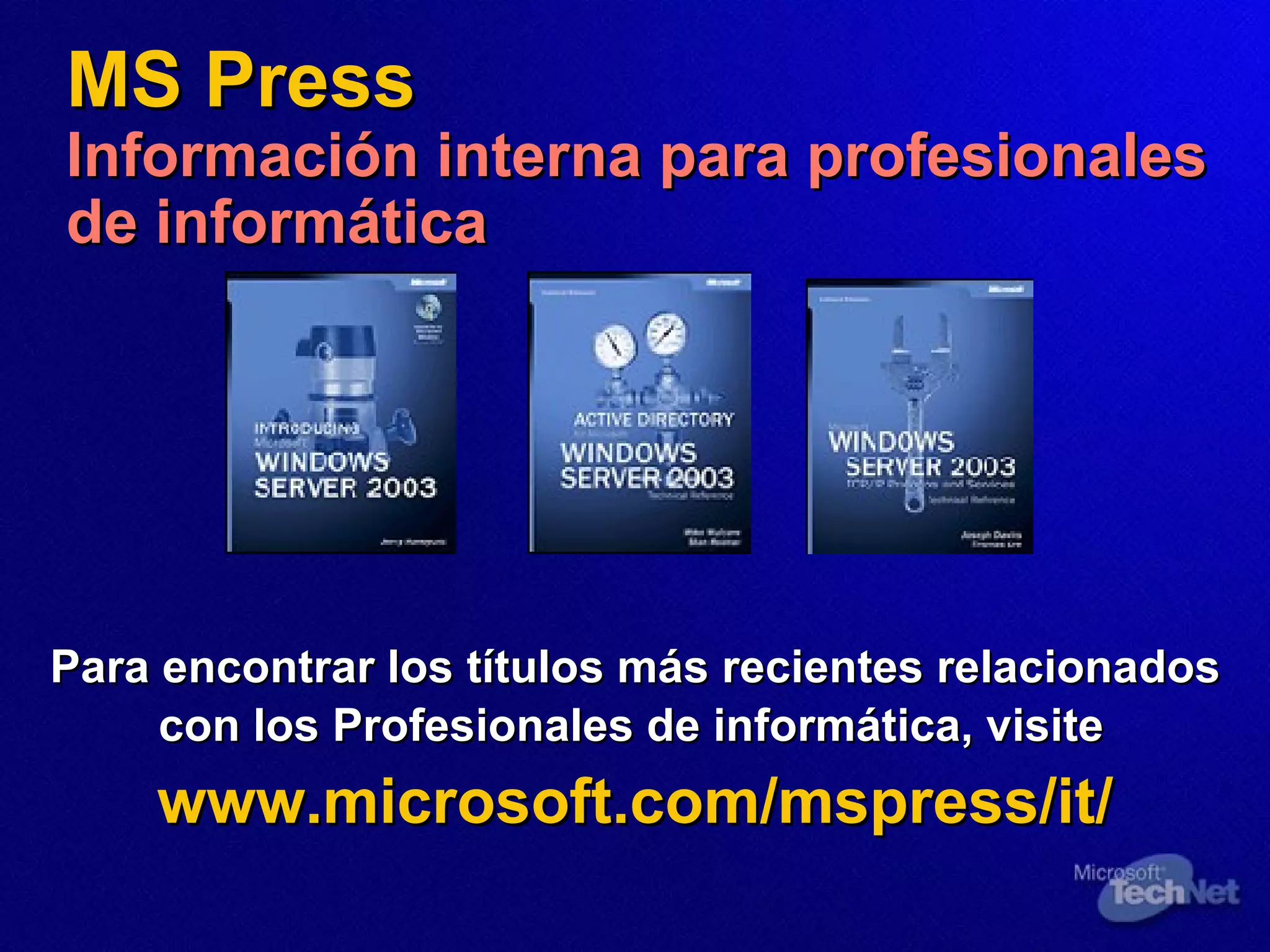 MS Press Información interna para profesionales de informática  Para encontrar los títulos más recientes relacionados con los Profesionales de informática, visite   www.microsoft.com/mspress/it/ 