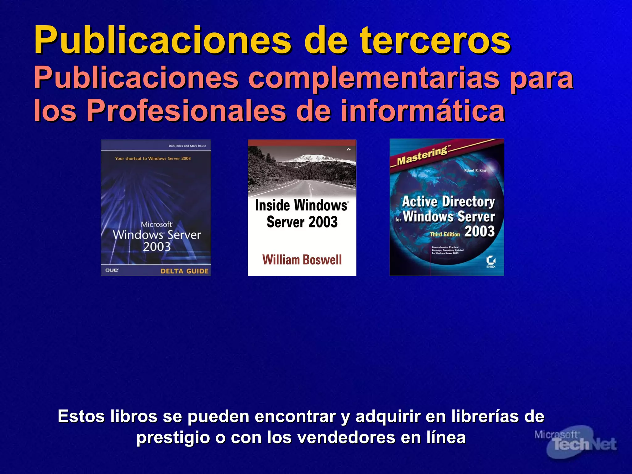 Publicaciones de terceros Publicaciones complementarias para los Profesionales de informática Estos libros se pueden encontrar y adquirir en librerías de prestigio o con los vendedores en línea 
