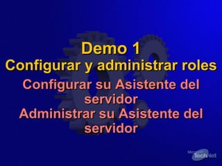 Demo 1 Configurar y administrar roles Configurar su Asistente del servidor Administrar su Asistente del servidor 