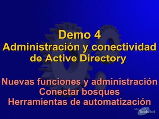 Demo 4 Administración y conectividad de Active Directory  Nuevas funciones y administración Conectar bosques Herramientas de automatización 