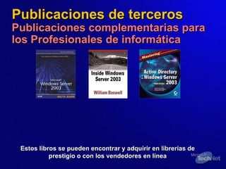Publicaciones de terceros Publicaciones complementarias para los Profesionales de informática Estos libros se pueden encontrar y adquirir en librerías de prestigio o con los vendedores en línea 