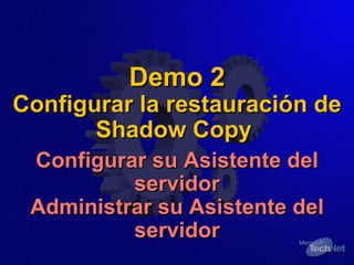 Demo 2 Configurar la restauración de Shadow Copy  Configurar su Asistente del servidor Administrar su Asistente del servidor 