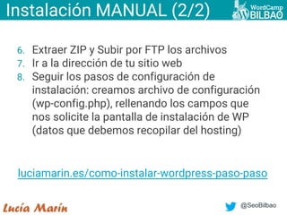 @SeoBilbao
Instalación MANUAL (2/2)
6. Extraer ZIP y Subir por FTP los archivos
7. Ir a la dirección de tu sitio web
8. Se...
