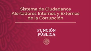 Sistema de Ciudadanos
Alertadores Internos y Externos
de la Corrupción
 