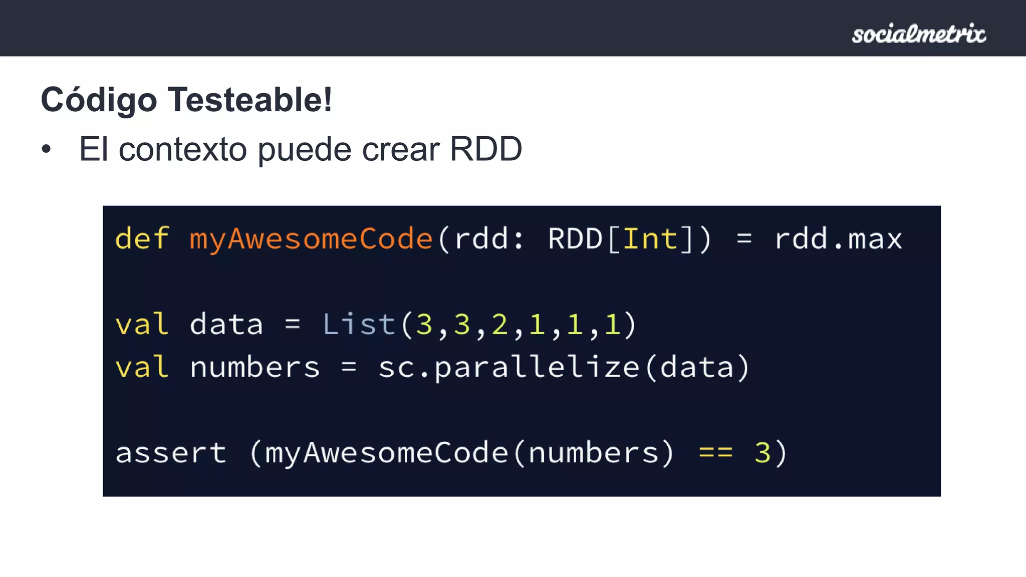 Código Testeable! 
• El contexto puede crear RDD 
 