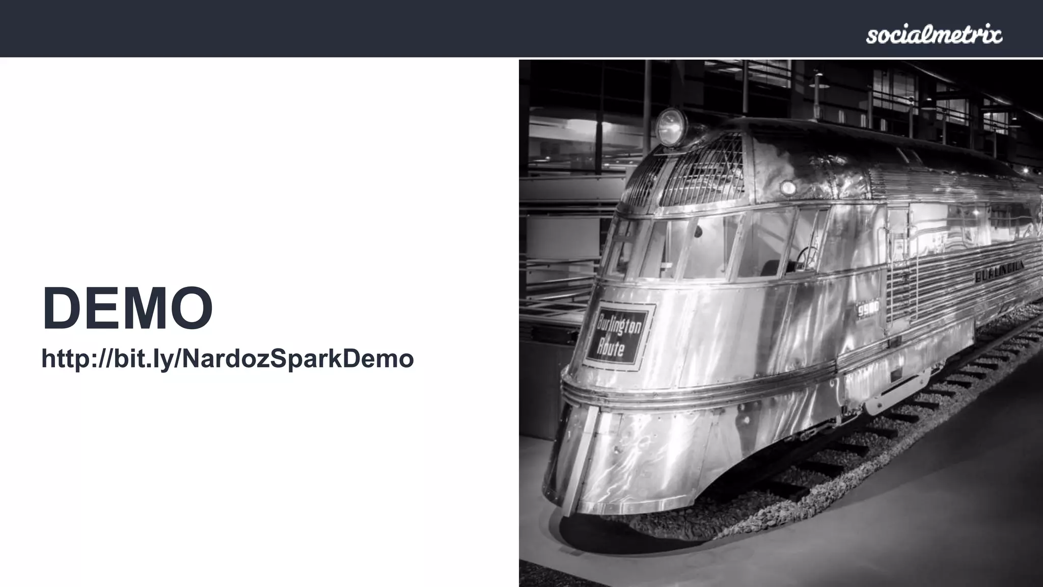 DEMO 
http://bit.ly/NardozSparkDemo 
 