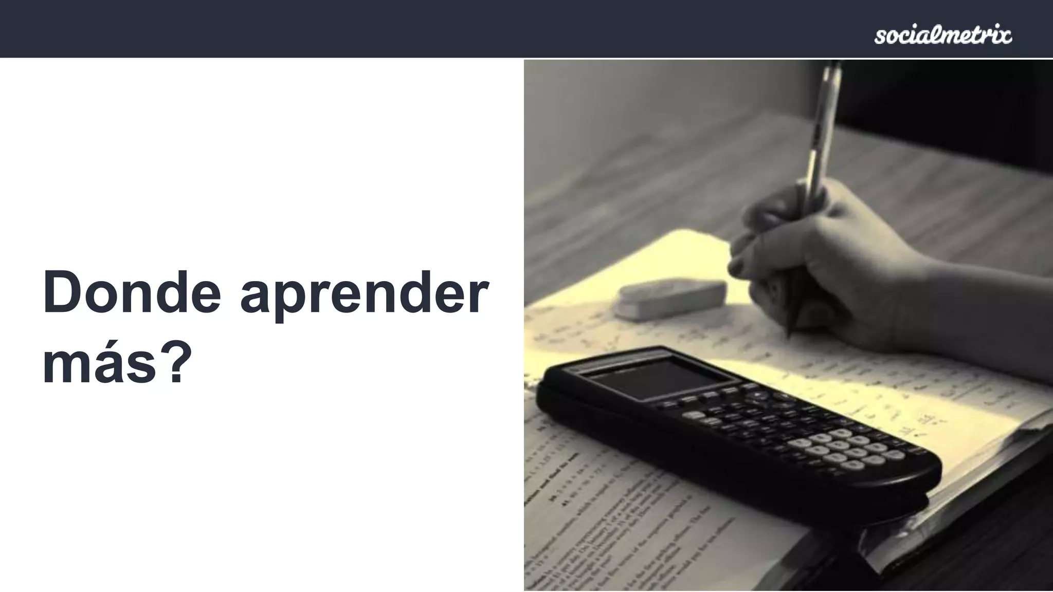 Donde aprender 
más? 
 