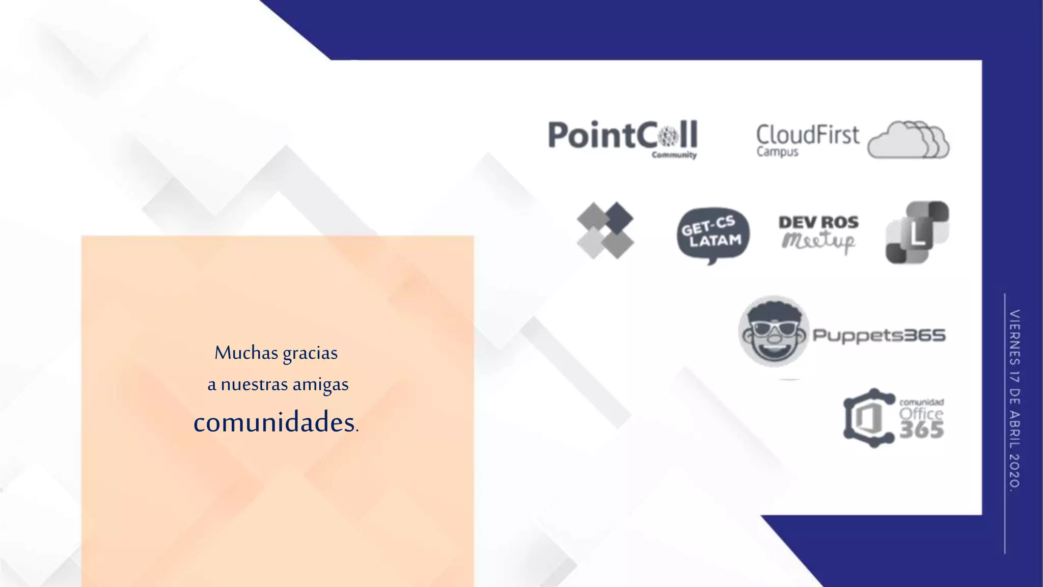 Muchas gracias
a nuestras amigas
comunidades.
 