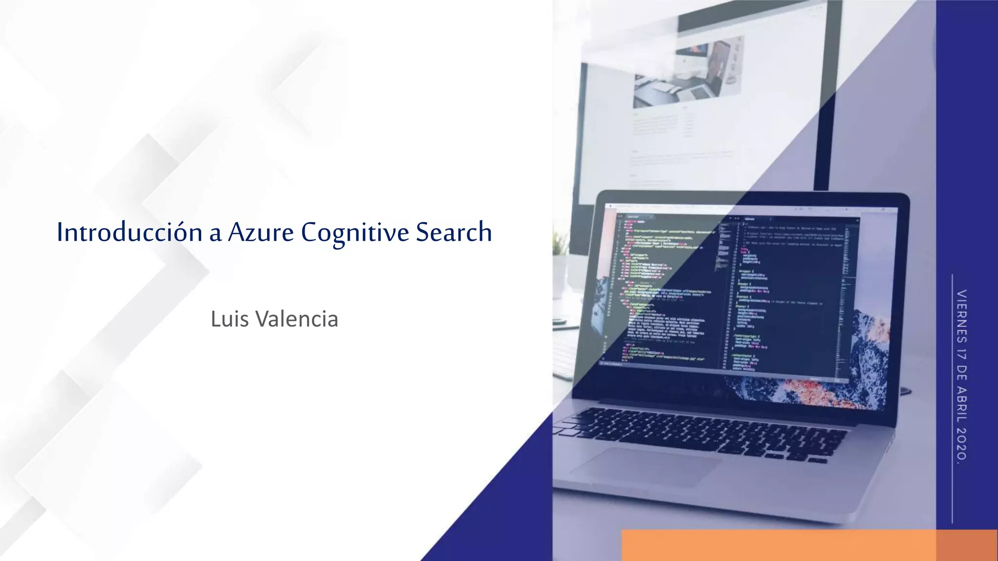 Introduccióna Azure Cognitive Search
Luis Valencia
 