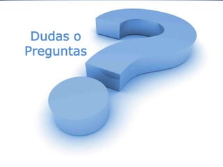 Dudas o
Preguntas
 