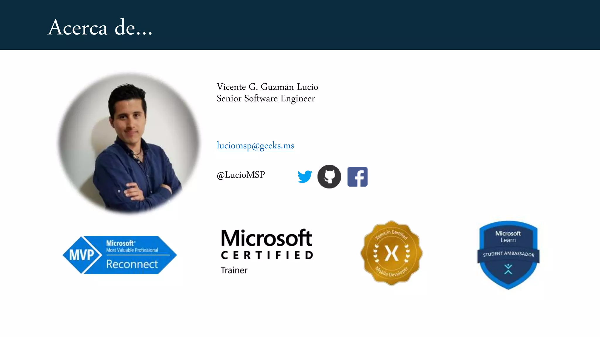 Vicente G. Guzmán Lucio
Senior Software Engineer
luciomsp@geeks.ms
@LucioMSP
Acerca de…
 