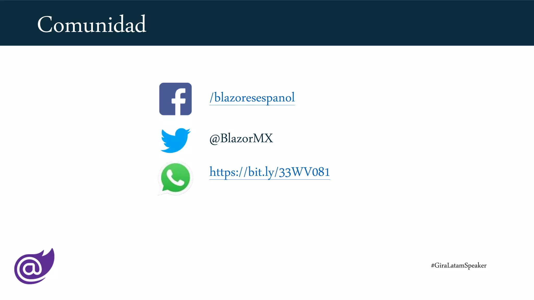 /blazoresespanol
@BlazorMX
https://bit.ly/33WV081
#GiraLatamSpeaker
Comunidad
 