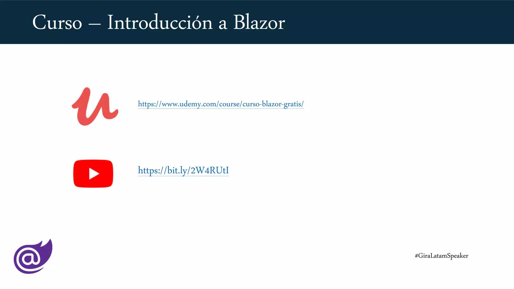 Curso – Introducción a Blazor
https://www.udemy.com/course/curso-blazor-gratis/
https://bit.ly/2W4RUtI
#GiraLatamSpeaker
 
