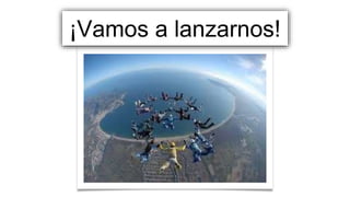 ¡Vamos a lanzarnos!
 