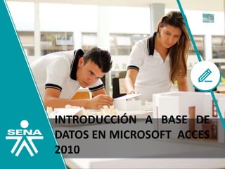 INTRODUCCIÓN A BASE DE
DATOS EN MICROSOFT ACCES
2010
 