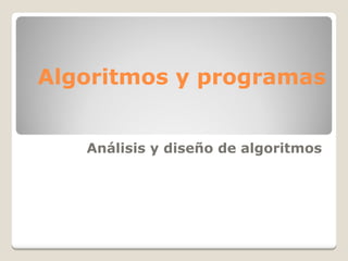 Algoritmos y programas Análisis y diseño de algoritmos 