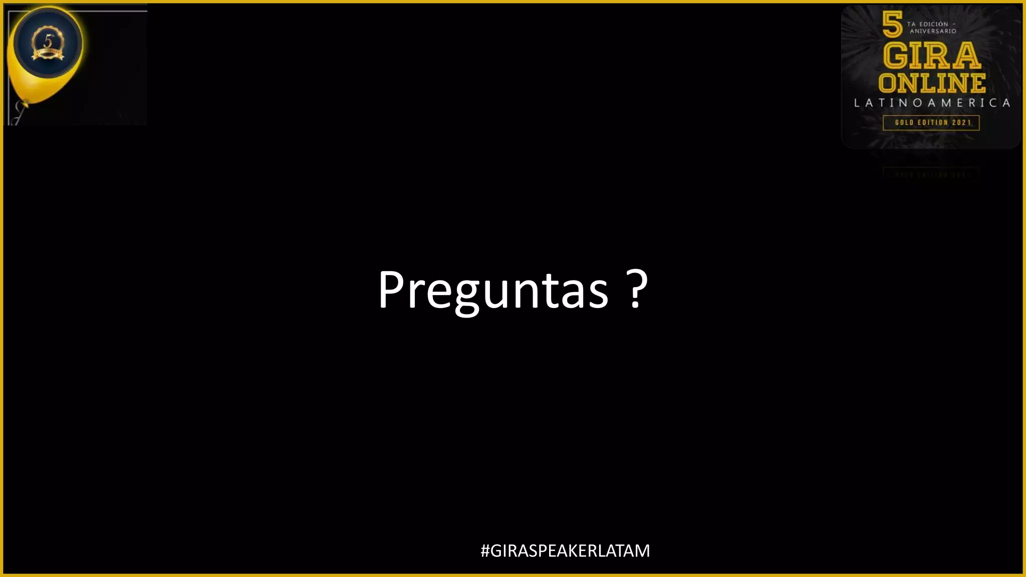#GIRASPEAKERLATAM
Preguntas ?
 