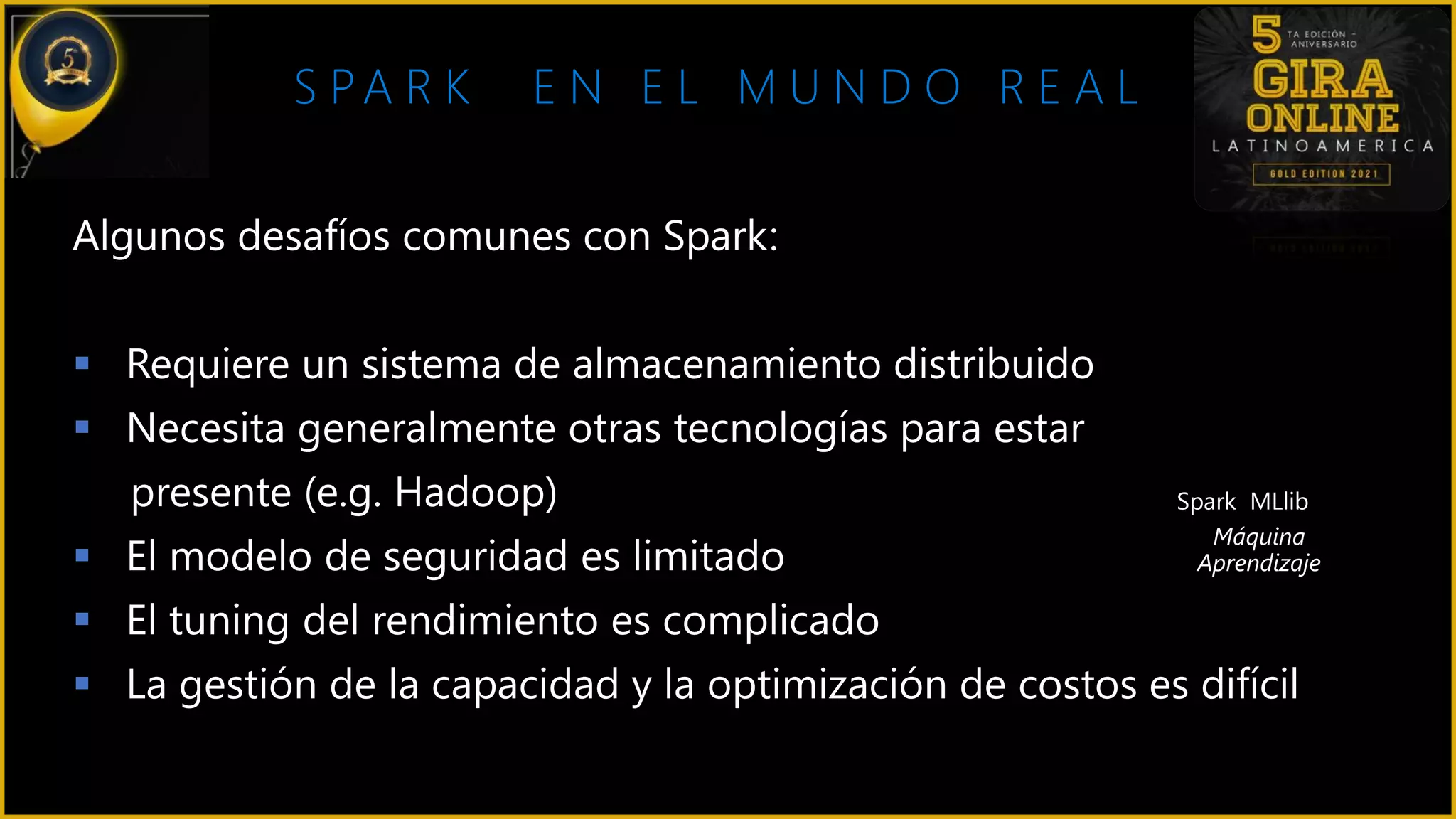 S PA R K E N E L M U N D O R E A L
Spark MLlib
Máquina
Aprendizaje
 