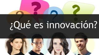 8 igacifuentes
¿Qué es innovación?
 