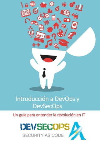 Introducción a DevOps y
DevSecOps
Un guía para entender la revolución en IT
 