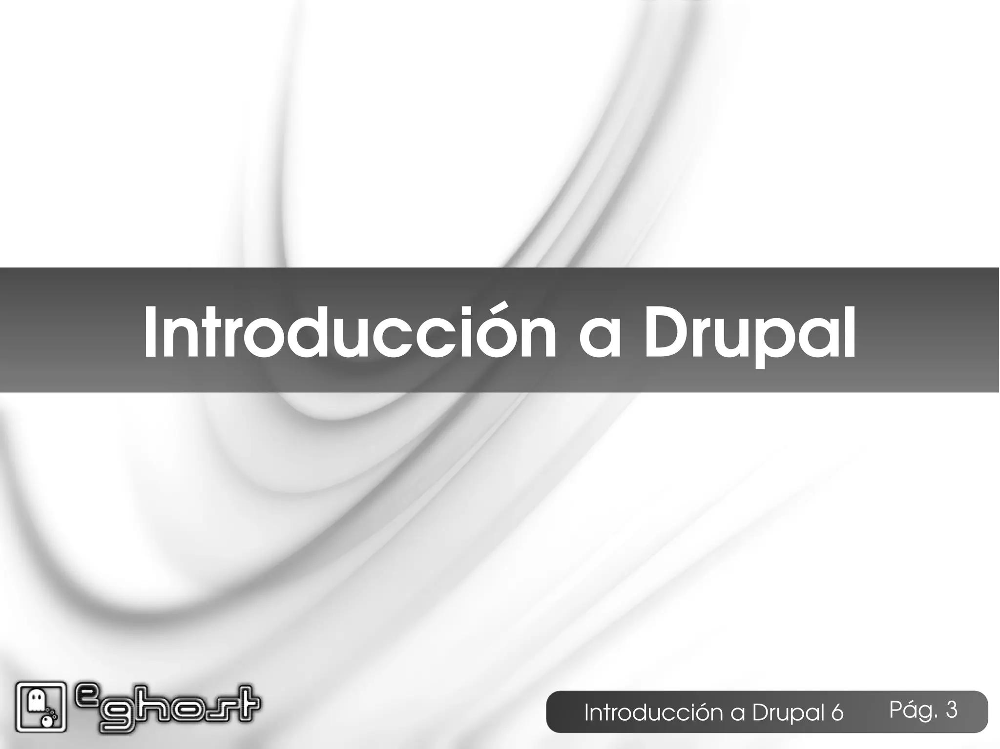 Índice




  Introducción a Drupal




              Introducción a Drupal 6   Pág. 3
 