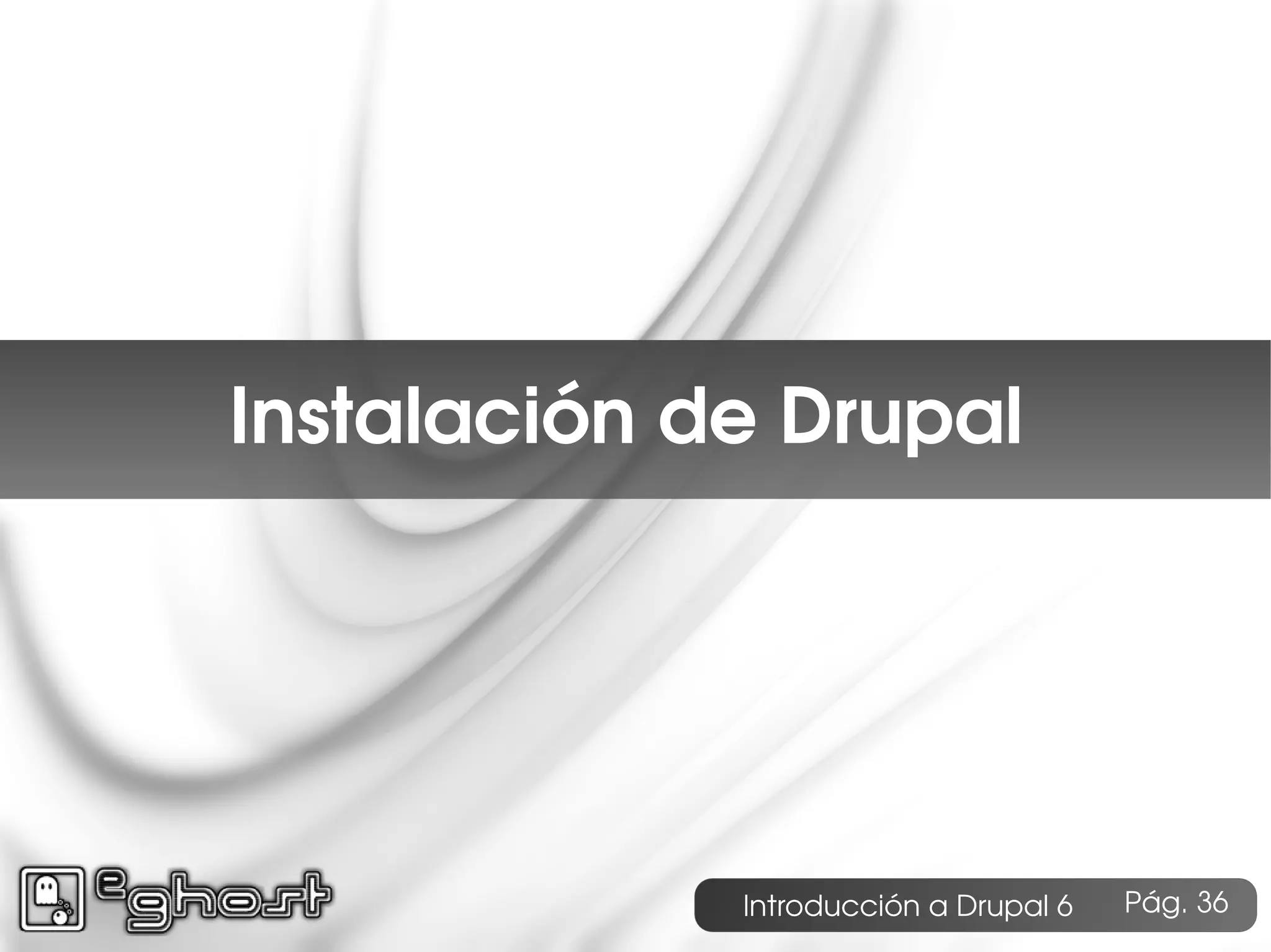 Índice




    Instalación de Drupal




                 Introducción a Drupal 6   Pág. 36
 