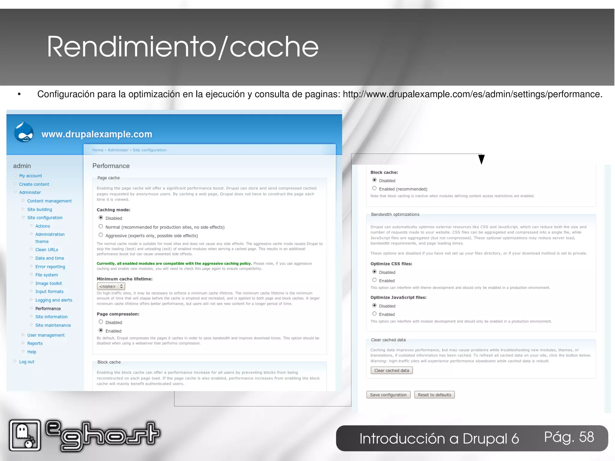 Rendimiento/cache
●   Configuración para la optimización en la ejecución y consulta de paginas: http://www.drupalexample.com/es/admin/settings/performance.




                                                                               Introducción a Drupal 6                     Pág. 58
 